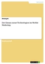 Titel: Der Einsatz neuer Technologien im Mobile Marketing