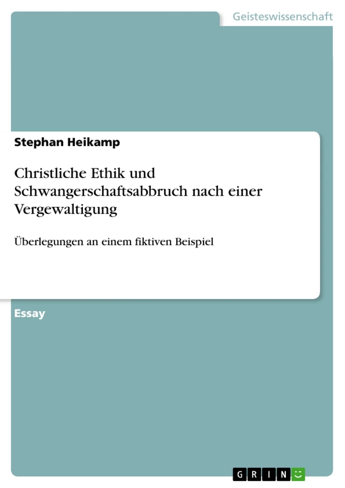 Titel: Christliche Ethik und Schwangerschaftsabbruch nach einer Vergewaltigung