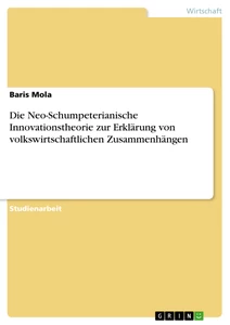 Titel: Die Neo-Schumpeterianische Innovationstheorie zur Erklärung von volkswirtschaftlichen Zusammenhängen