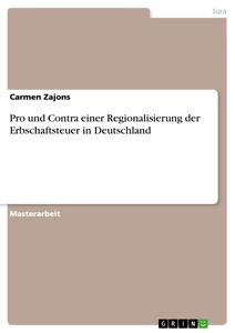 Titel: Pro und Contra einer Regionalisierung der Erbschaftsteuer in Deutschland