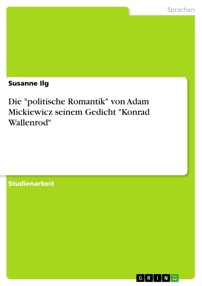 Título: Die "politische Romantik" von Adam Mickiewicz seinem Gedicht "Konrad Wallenrod"