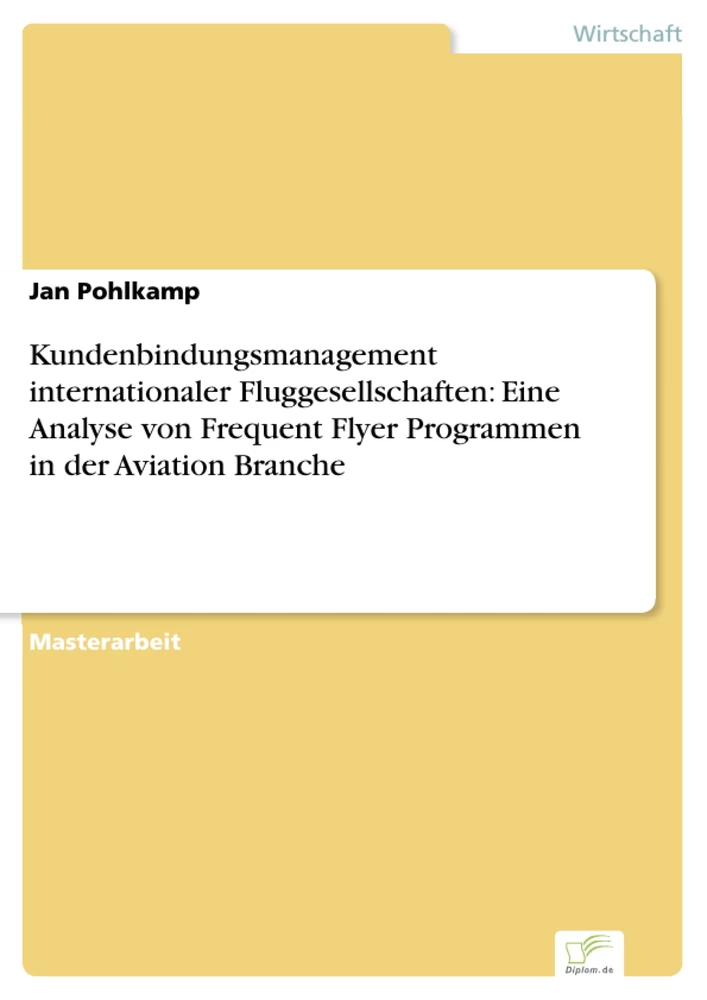 Titel: Kundenbindungsmanagement internationaler Fluggesellschaften: Eine Analyse von Frequent Flyer Programmen in der Aviation Branche