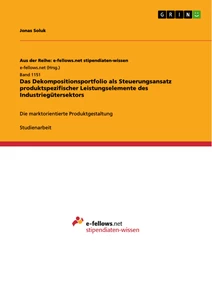 Title: Das Dekompositionsportfolio als Steuerungsansatz produktspezifischer Leistungselemente des Industriegütersektors