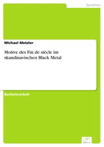 Titel: Motive des Fin de siècle im skandinavischen Black Metal