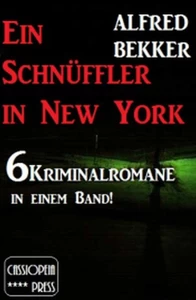 Titel: 6 Alfred Bekker Kriminalromane - Ein Schnüffler in New York
