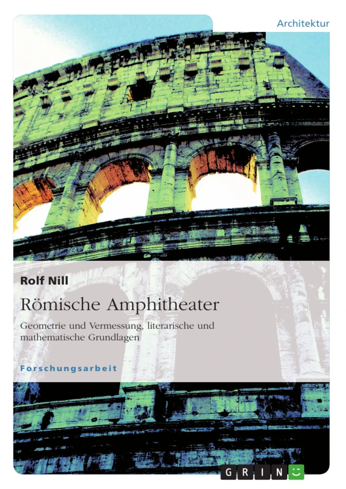 Title: Römische Amphitheater: Geometrie und Vermessung, literarische und mathematische Grundlagen