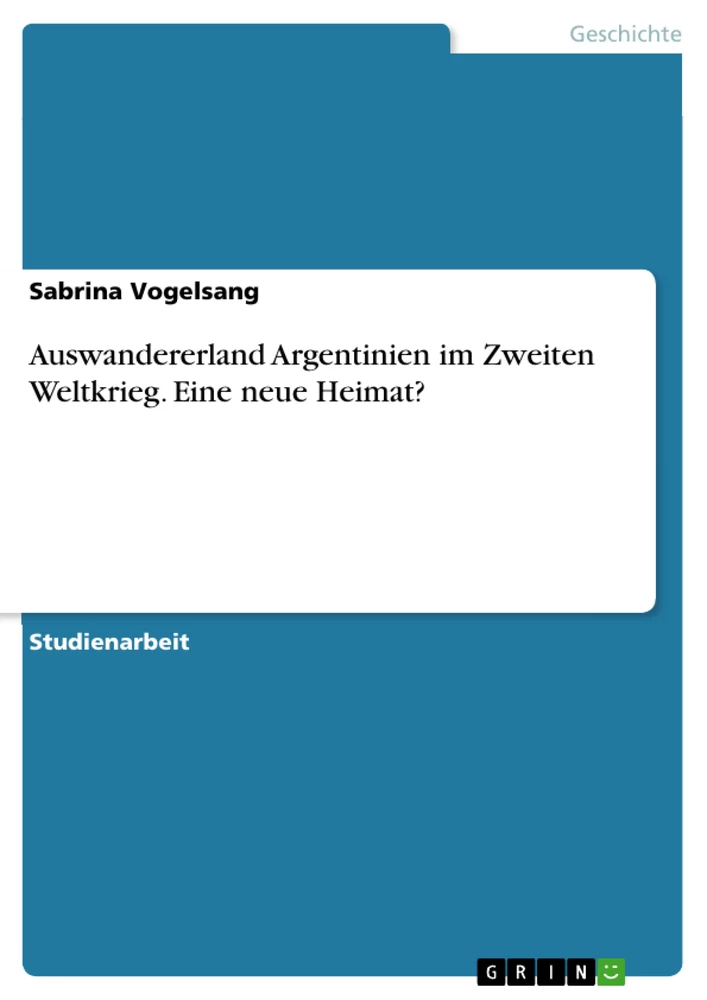 Titre: Auswandererland Argentinien im Zweiten Weltkrieg. Eine neue Heimat?