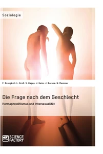Titel: Die Frage nach dem Geschlecht: Hermaphroditismus und Intersexualität