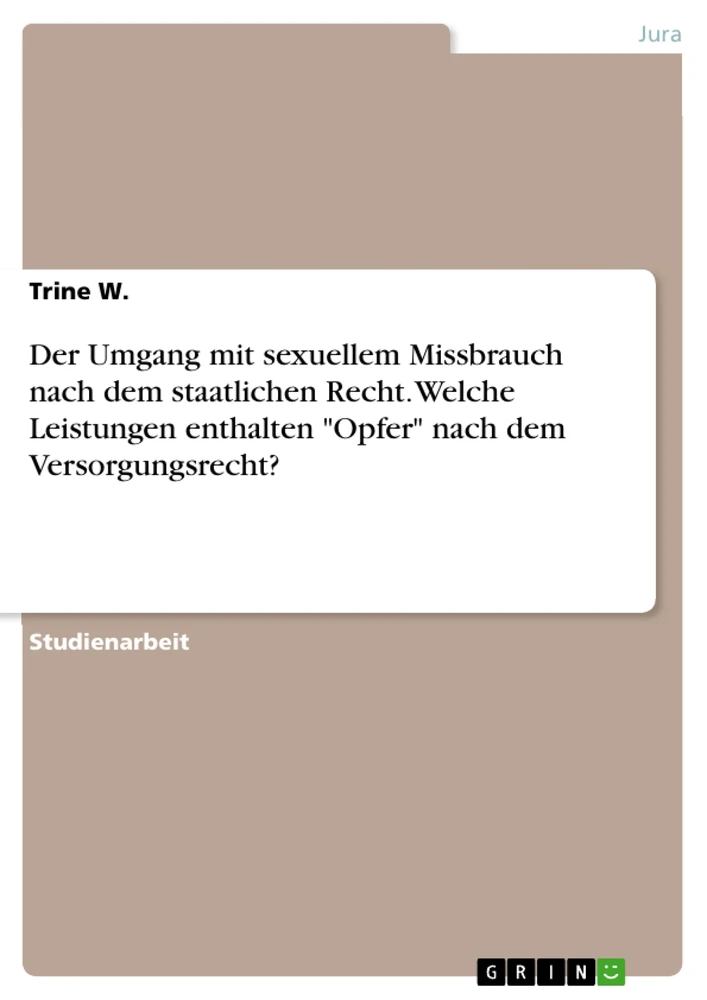 Titel: Der Umgang mit sexuellem Missbrauch nach dem staatlichen Recht. Welche Leistungen enthalten "Opfer" nach dem Versorgungsrecht?