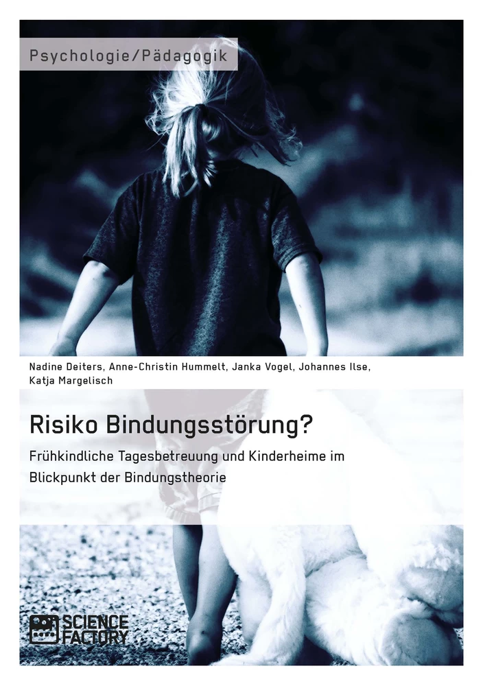 Titel: Risiko Bindungsstörung? Frühkindliche Tagesbetreuung und Kinderheime im Blickpunkt der Bindungstheorie