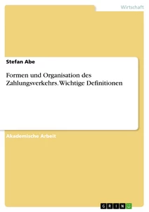 Titel: Formen und Organisation des Zahlungsverkehrs. Wichtige Definitionen