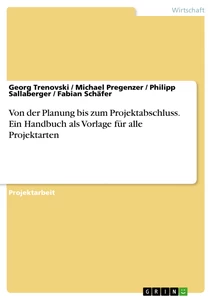 Titel: Von der Planung bis zum Projektabschluss. Ein Handbuch als Vorlage für alle Projektarten
