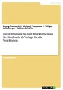 Título: Von der Planung bis zum Projektabschluss. Ein Handbuch als Vorlage für alle Projektarten