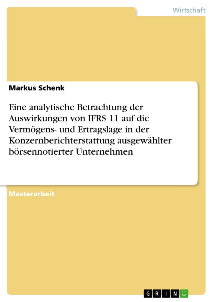 Titel: Eine analytische Betrachtung der Auswirkungen von IFRS 11 auf die Vermögens- und Ertragslage in der Konzernberichterstattung ausgewählter börsennotierter Unternehmen