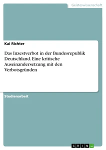 Titel: Das Inzestverbot in der Bundesrepublik Deutschland. Eine kritische Auseinandersetzung mit den Verbotsgründen