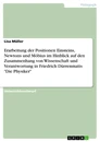Titel: Erarbeitung der Positionen Einsteins, Newtons und Möbius im Hinblick auf den Zusammenhang von Wissenschaft und Verantwortung in Friedrich Dürrenmatts "Die Physiker"
