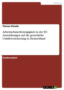 Titre: Arbeitnehmerfreizügigkeit in der EU. Auswirkungen auf die gesetzliche Unfallversicherung in Deutschland