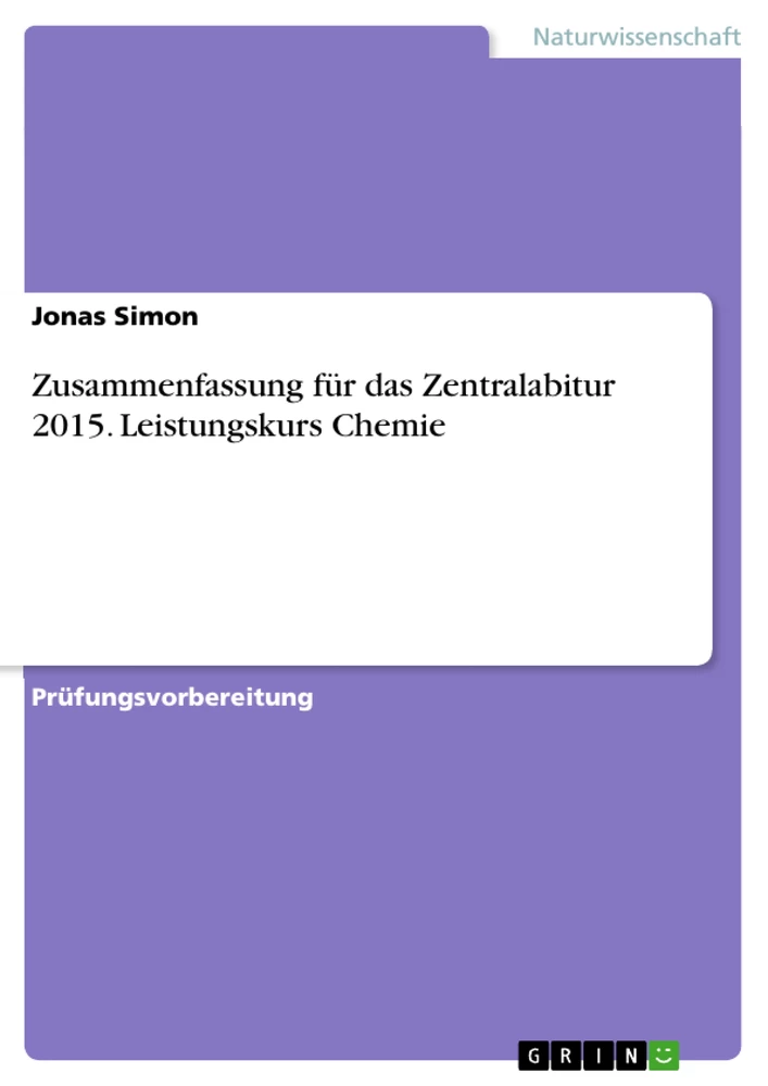 Titel: Zusammenfassung für das Zentralabitur 2015. Leistungskurs Chemie