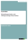 Titel: Behandlungstechnik in der Selbstpsychologie Heinz Kohuts