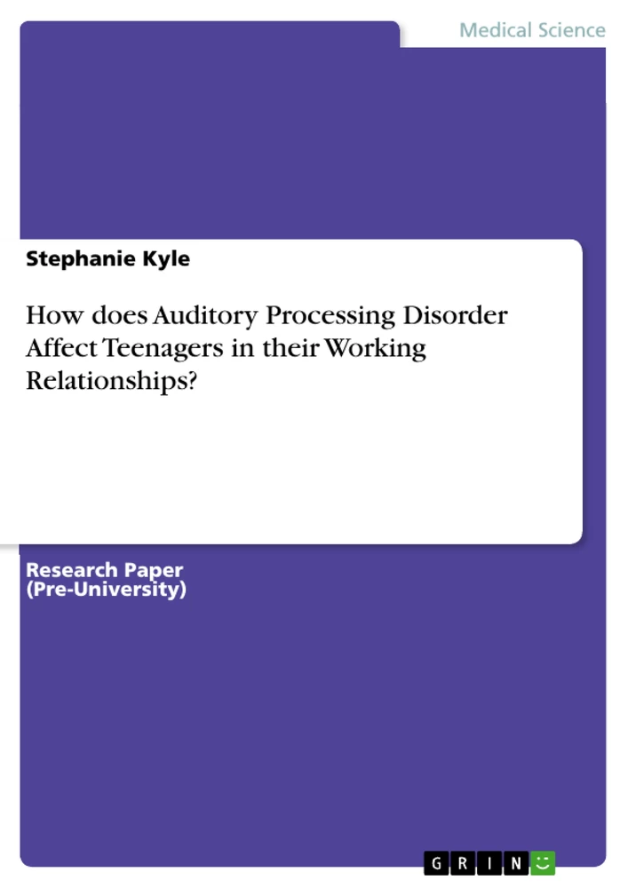 Title: How does Auditory Processing Disorder Affect Teenagers in their Working Relationships?
