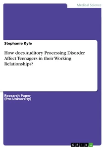 Title: How does Auditory Processing Disorder Affect Teenagers in their Working Relationships?