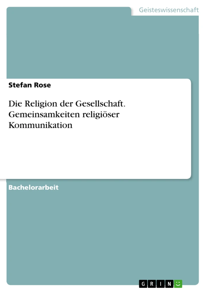 Titel: Die Religion der Gesellschaft. Gemeinsamkeiten religiöser Kommunikation