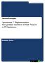 Titre: Operational IT Implementation Management. Transition from IT Projects to IT Operations