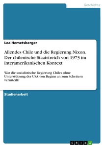 Título: Allendes Chile und die Regierung Nixon. Der chilenische Staatstreich von 1973 im interamerikanischen Kontext