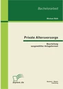 Titel: Private Altersvorsorge: Beurteilung ausgewählter Anlageformen