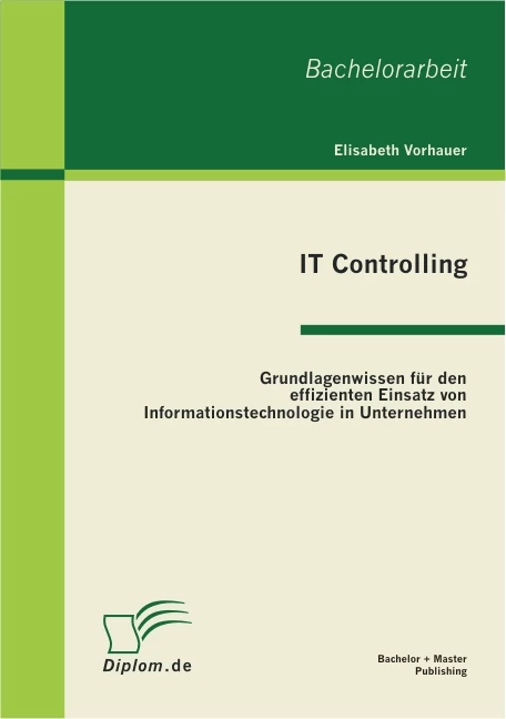 Titel: IT Controlling: Grundlagenwissen für den effizienten Einsatz von Informationstechnologie in Unternehmen