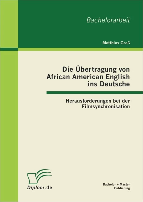 Titel: Die Übertragung von African American English ins Deutsche: Herausforderungen bei der Filmsynchronisation