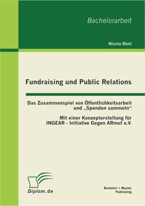 Titel: Fundraising und Public Relations: Das Zusammenspiel von Öffentlichkeitsarbeit und „Spenden sammeln“