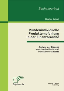 Titel: Kundenindividuelle Produktempfehlung in der Finanzbranche: Analyse der Eignung bedarfsorientierter und statistischer Ansätze