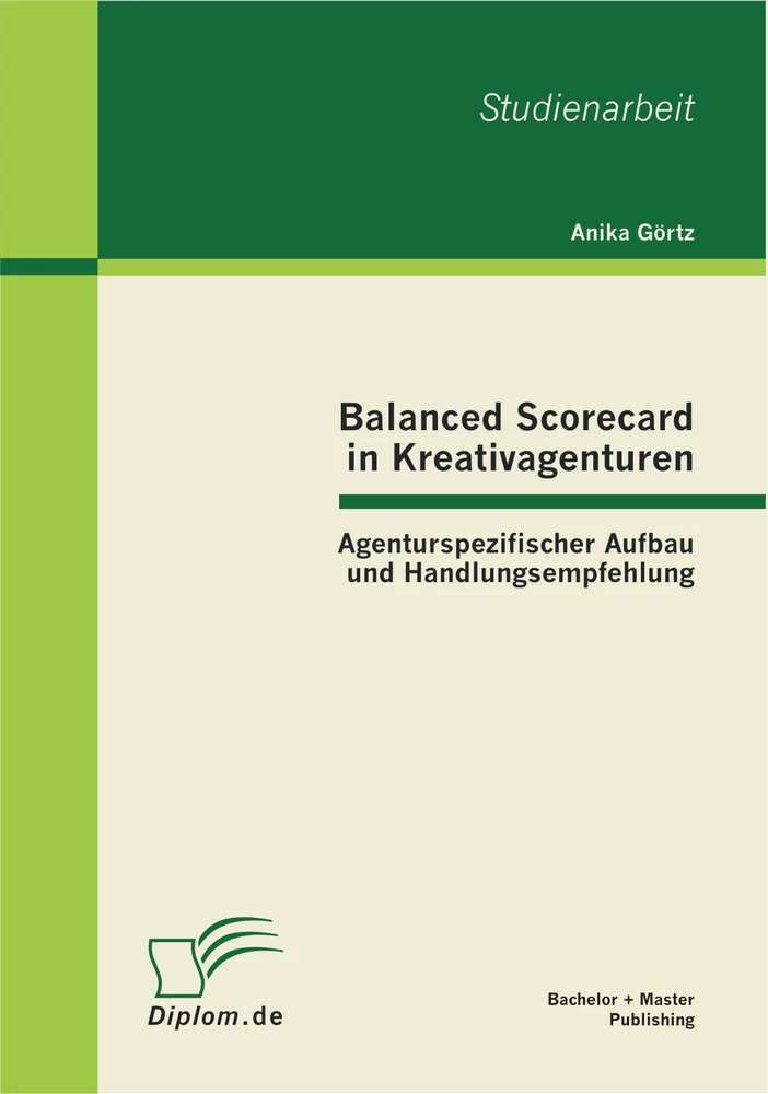 Titel: Balanced Scorecard in Kreativagenturen: Agenturspezifischer Aufbau und Handlungsempfehlung