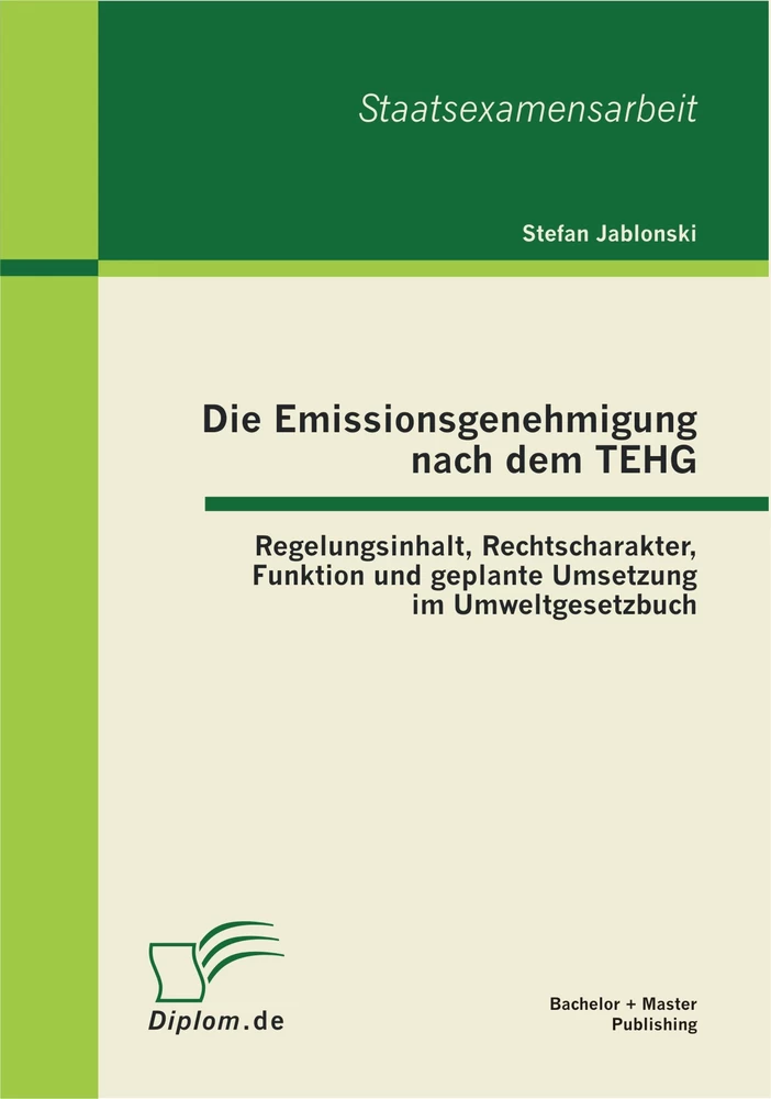 Titel: Die Emissionsgenehmigung nach dem TEHG: Regelungsinhalt, Rechtscharakter, Funktion und geplante Umsetzung im Umweltgesetzbuch