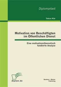 Titel: Motivation von Beschäftigten im Öffentlichen Dienst: Eine motivationstheoretisch fundierte Analyse