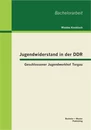 Titel: Jugendwiderstand in der DDR: Geschlossener Jugendwerkhof Torgau