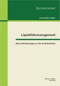 Titel: Liquiditätsmanagement: Neue Anforderungen an die Kreditinstitute