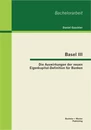Titel: Basel III - Die Auswirkungen der neuen Eigenkapital-Definition für Banken