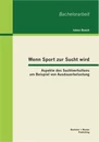 Titel: Wenn Sport zur Sucht wird: Aspekte des Suchtverhaltens am Beispiel von Ausdauerbelastung
