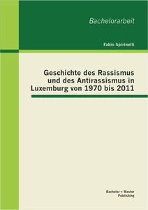 Titel: Geschichte des Rassismus und des Antirassismus in Luxemburg von 1970 bis 2011
