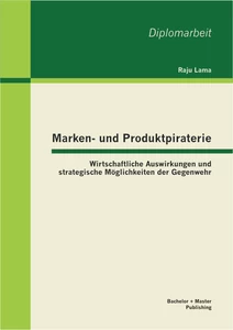 Titel: Marken- und Produktpiraterie: Wirtschaftliche Auswirkungen und strategische Möglichkeiten der Gegenwehr