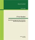Titel: IT für Kunden: Qualitätsmanagement bei Customer Relationship Management