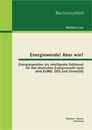 Titel: Energiewende! Aber wie? Energiespeicher als intelligente Schlüssel für den deutschen Energiemarkt nach dem EnWG, EEG und StromStG
