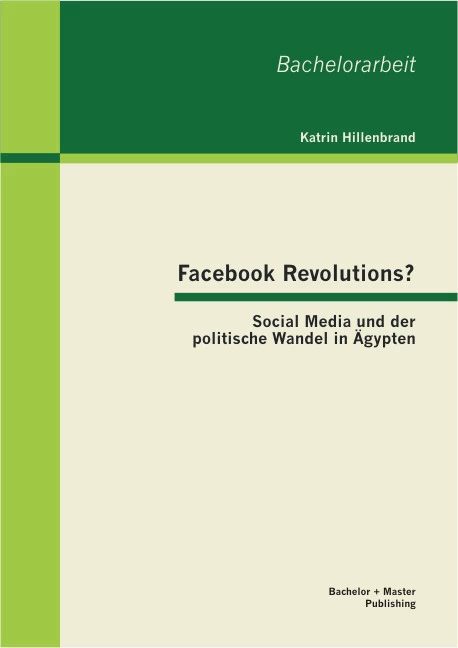 Titel: Facebook Revolutions? Social Media und der politische Wandel in Ägypten