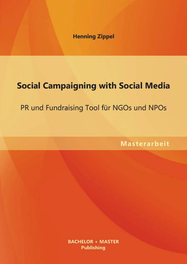 Titel: Social Campaigning with Social Media: PR und Fundraising Tool für NGOs und NPOs