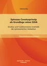 Titel: Spinozas Conatusprinzip als Grundlage seiner Ethik: Struktur und Funktionsweise innerhalb der spinozanischen Deduktion