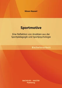 Titel: Sportmotive: Eine Reflektion von Ansätzen aus der Sportpädagogik und Sportpsychologie