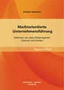 Titel: Marktorientierte Unternehmensführung: Erkennen von zukunftsbezogenen Chancen und Risiken