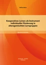 Titel: Kooperatives Lernen als Instrument individueller Förderung in altersgemischten Lerngruppen